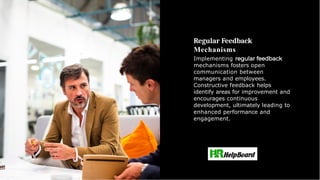 Regular Feedback
Mechanisms
Implementing
mechanisms fosters open
communication between
managers and employees.
Constructive feedback helps
identify areas for improvement and
encourages continuous
development, ultimately leading to
enhanced performance and
engagement.
 