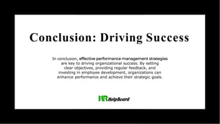 Conclusion: Driving Success
In conclusion,
are key to driving organizational success. By setting
clear objectives, providing regular feedback, and
investing in employee development, organizations can
enhance performance and achieve their strategic goals.
 