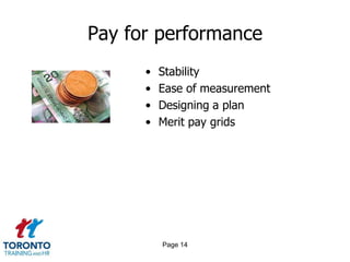 Pay for performance
•
•
•
•

Stability
Ease of measurement
Designing a plan
Merit pay grids

Page 14

 