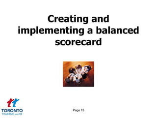 Creating and
implementing a balanced
scorecard

Page 15

 