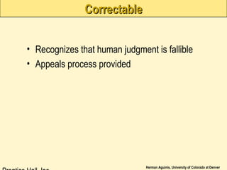 Herman Aguinis, University of Colorado at Denver
CorrectableCorrectable
• Recognizes that human judgment is fallible
• Appeals process provided
 