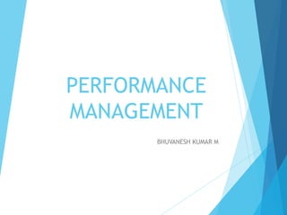 PERFORMANCE
MANAGEMENT
BHUVANESH KUMAR M
 