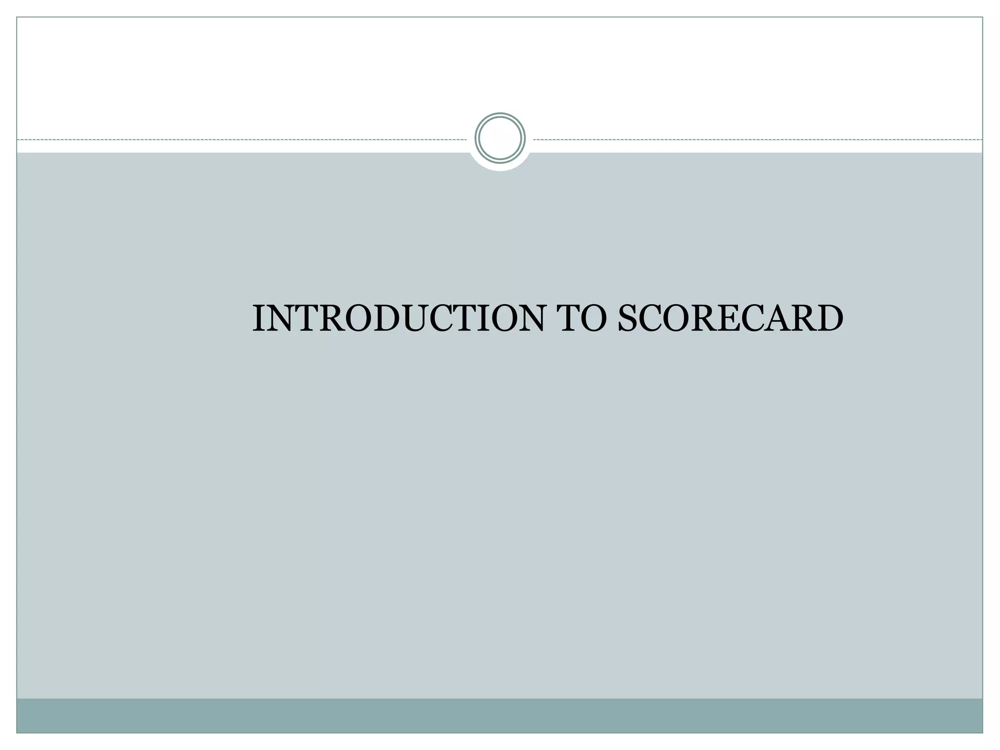 INTRODUCTION TO SCORECARD
 