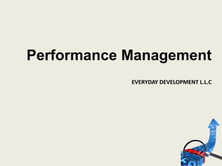Performance Management
EVERYDAY DEVELOPMENT L.L.C
 