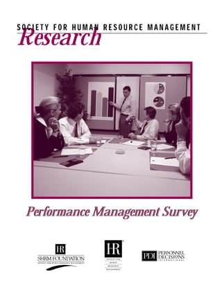 Research
S O C I E T Y F O R H U M A N R E S O U R C E M A N A G E M E N T
Performance Management SurveyPerformance Management Survey
 