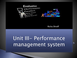 Unit III- Performance
management system
Richa Shroff
 