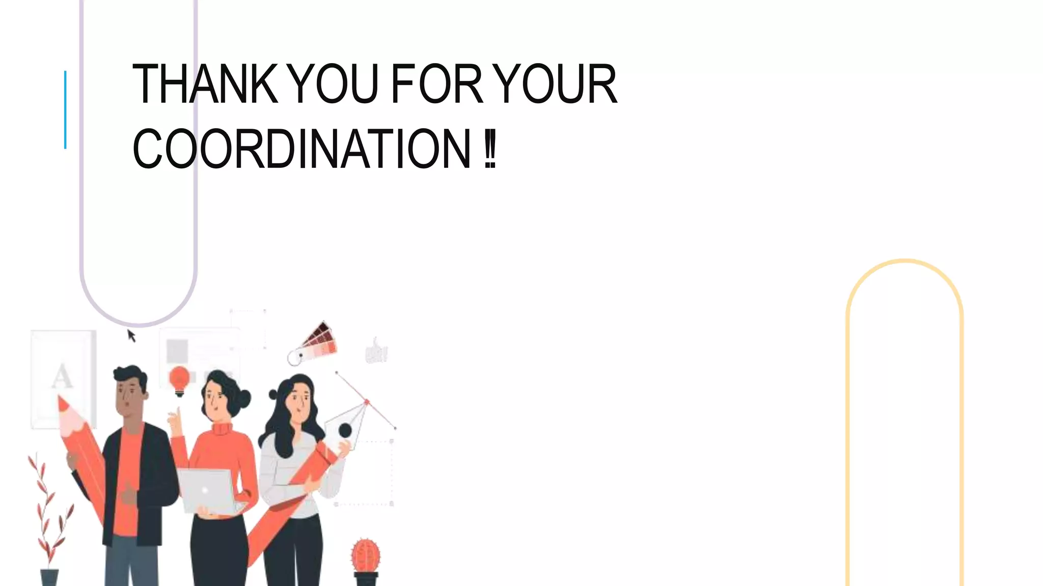 THANKYOU FORYOUR
COORDINATION !!
 