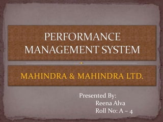 MAHINDRA & MAHINDRA LTD.

           Presented By:
                Reena Alva
                Roll No: A – 4
 