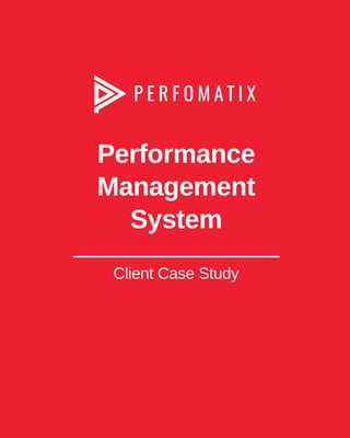 Performance
Management
System






Client Case Study
 