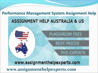 Performance Management System Assignment Help
www.assignmenthelpexperts.com
 