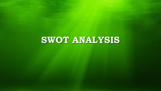 SWOT ANALYSIS
 