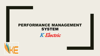 PERFORMANCE MANAGEMENT
SYSTEM
K-Electric
 