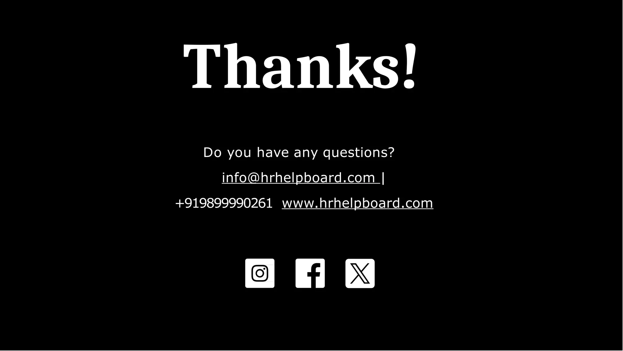 Thanks!
Do you have any questions?
info@hrhelpboard.com |
+919899990261 www.hrhelpboard.com
 