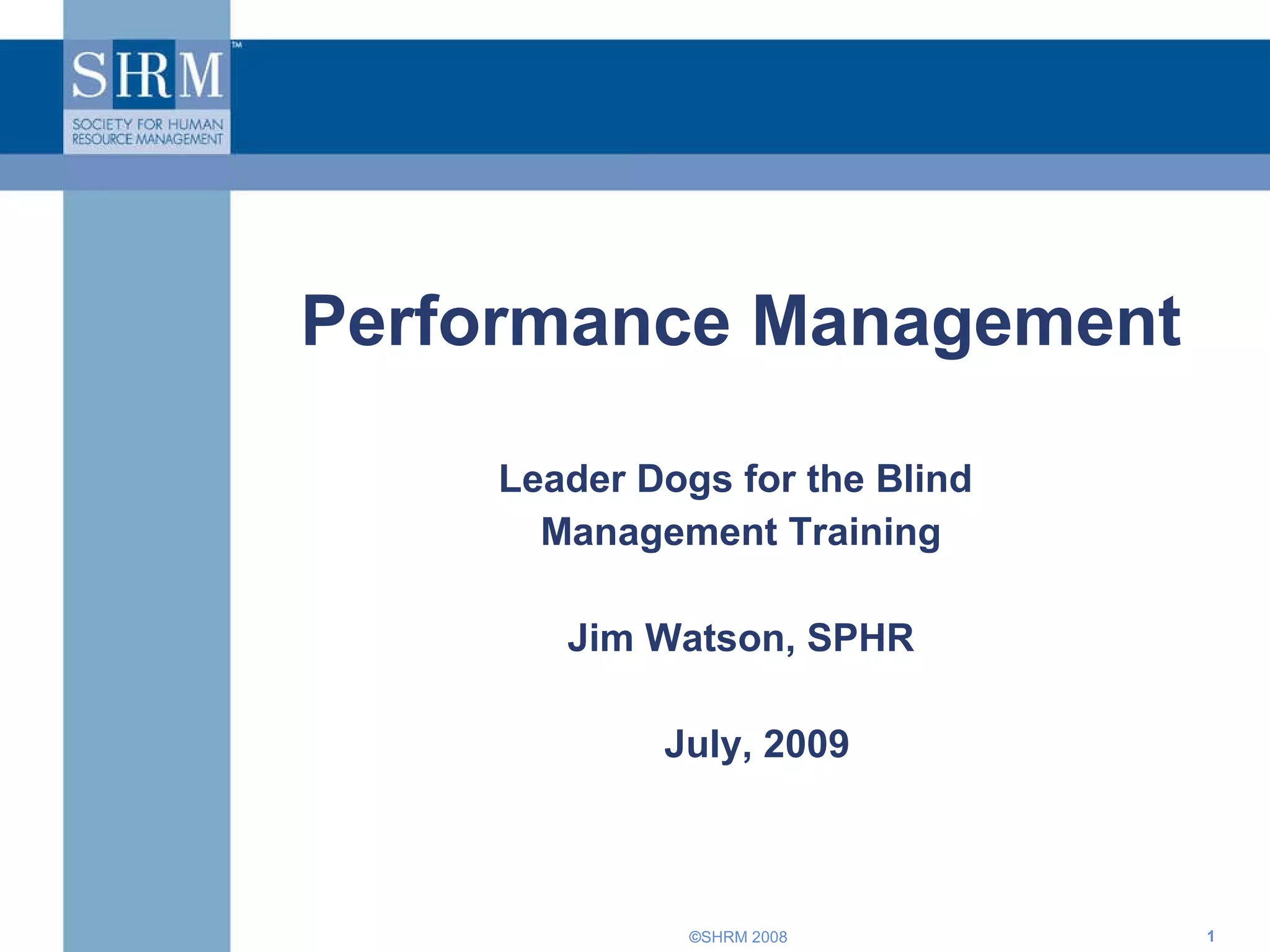 Performance Management Leader Dogs for the Blind  Management Training Jim Watson, SPHR July, 2009 