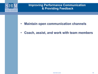 Improving Performance Communication  & Providing Feedback Maintain open communication channels Coach, assist, and work with team members 
