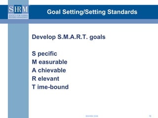 Goal Setting/Setting Standards Develop S.M.A.R.T. goals S pecific M easurable A chievable R elevant T ime-bound 