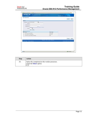 Training Guide
Oracle EBS R12 Performance Management
Step Action
24. Select the competencies this worker possesses.
Click the Select option.
Page 13
 