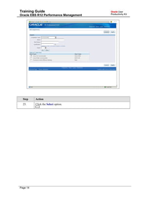 Training Guide
Oracle EBS R12 Performance Management
Step Action
25. Click the Select option.
Page 14
 