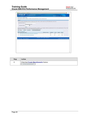 Training Guide
Oracle EBS R12 Performance Management
Step Action
4. Click the Create Questionnaire button.
Page 26
 