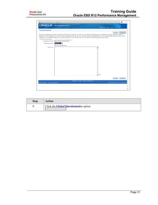 Training Guide
Oracle EBS R12 Performance Management
Step Action
9. Click the Global Questionnaire option.
Page 31
 