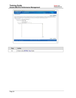 Training Guide
Oracle EBS R12 Performance Management
Step Action
12. Click in the HTML Text field.
Page 34
 