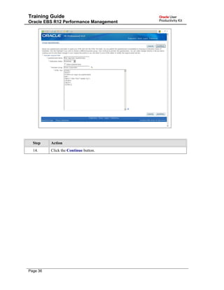 Training Guide
Oracle EBS R12 Performance Management
Step Action
14. Click the Continue button.
Page 36
 