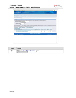 Training Guide
Oracle EBS R12 Performance Management
Step Action
18. Click the Global Questionnaire option.
Page 40
 