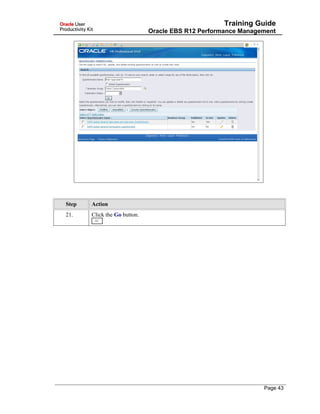 Training Guide
Oracle EBS R12 Performance Management
Step Action
21. Click the Go button.
Page 43
 