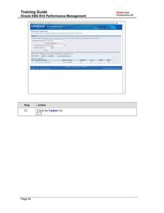 Training Guide
Oracle EBS R12 Performance Management
Step Action
22. Click the Update list.
Page 44
 