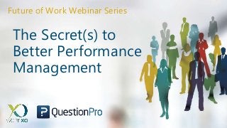 The Secret(s) to
Better Performance
Management
Future of Work Webinar Series
 