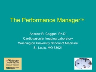 The Performance ManagerTM
Andrew R. Coggan, Ph.D.
Cardiovascular Imaging Laboratory
Washington University School of Medicine
St. Louis, MO 63021

 