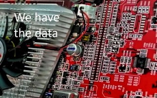 We have
the data
 
