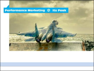 Performance Marketing @ its Peak
 