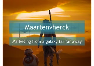Maartenvherck
Marketing from a galaxy far far away
 