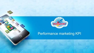 1
Performance marketing KPI
 
