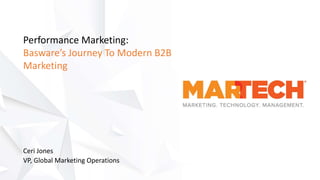 Performance Marketing:
Basware’s Journey To Modern B2B
Marketing
Ceri Jones
VP, Global Marketing Operations
 