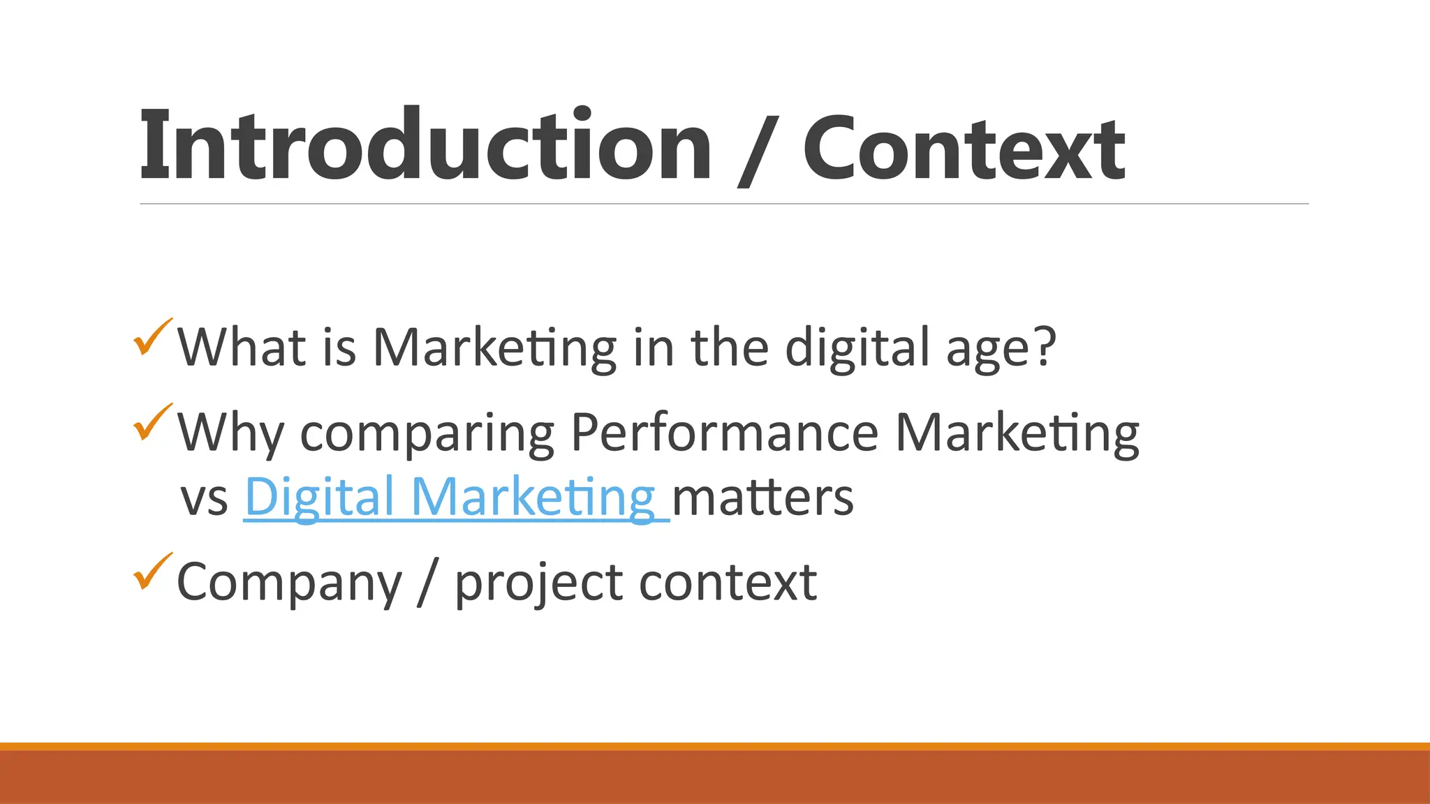 Introduction / Context
What is Marketing in the digital age?
Why comparing Performance Marketing
vs Digital Marketing matters
Company / project context
 