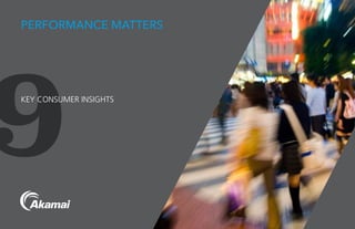 9KEY CONSUMER INSIGHTS
PERFORMANCE MATTERS
 