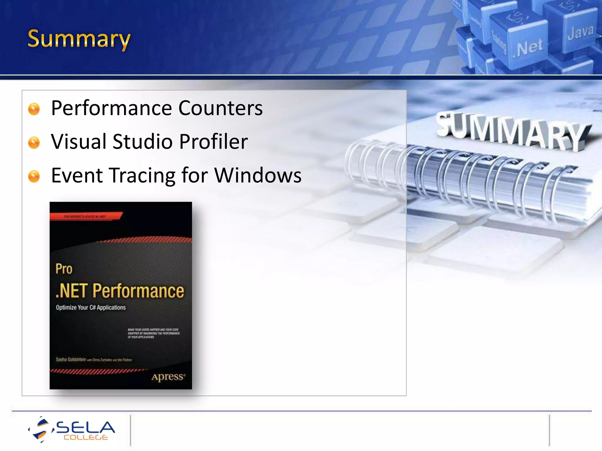 Performance Counters
Visual Studio Profiler
Event Tracing for Windows
 