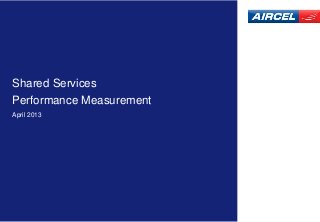 Shared Services
Performance Measurement
April 2013
 