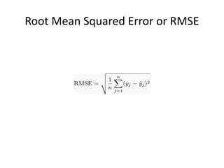 Root Mean Squared Error or RMSE
 