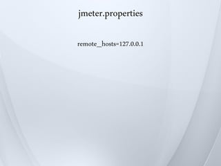 jmeter.properties

remote_hosts=127.0.0.1
 
