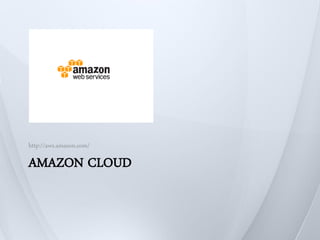 http://aws.amazon.com/

AMAZON CLOUD
 