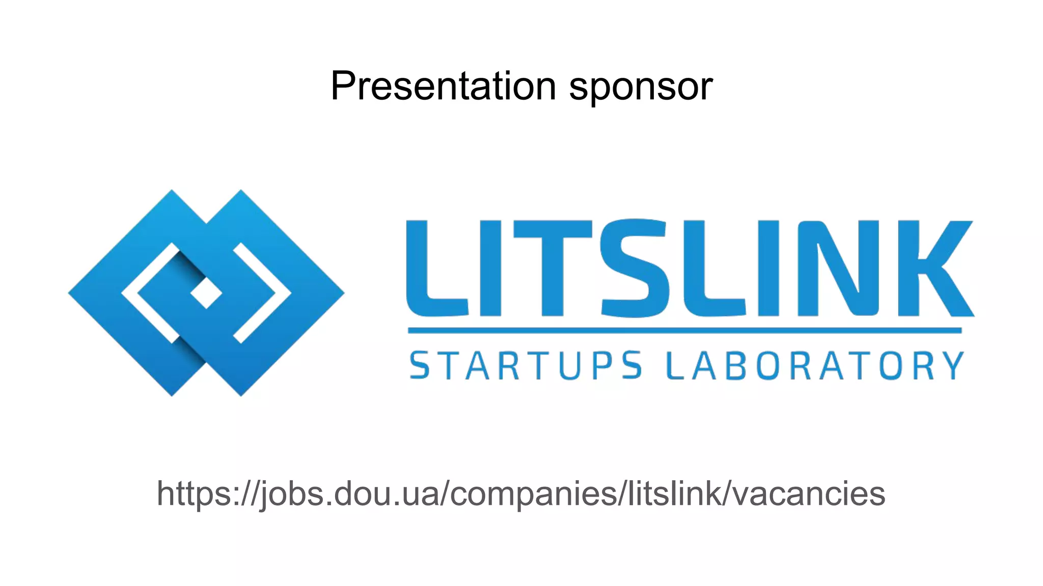Presentation sponsor
https://jobs.dou.ua/companies/litslink/vacancies
 