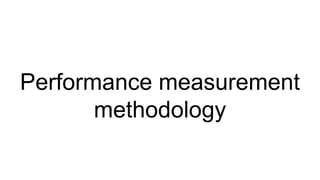 Performance measurement
methodology
 