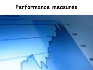 Performance measures
 