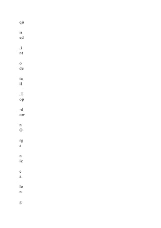 qu
ir
ed
,i
nt
o
de
ta
il
.T
op
-d
ow
n
O
rg
a
n
iz
e
a
lo
n
g
 