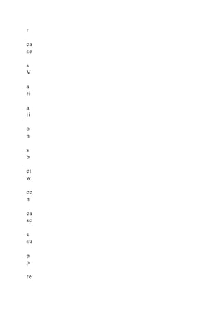 r
ca
se
s.
V
a
ri
a
ti
o
n
s
b
et
w
ee
n
ca
se
s
su
p
p
re
 