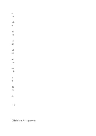 e
in
th
e
cl
in
ic
al
d
ep
ar
tm
en
t b
y
a
nu
rs
e.
16
Clinician Assignment
 