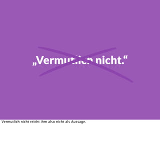 „Vermutlich nicht.“
Wenn 50 Leute jeweils zweimal
auf die Homepage klicken ist alles gut.
Und wir sind ein bischen sicherer geworden, dass es keine Probleme gibt, aber noch nicht
ganz sicher.
 